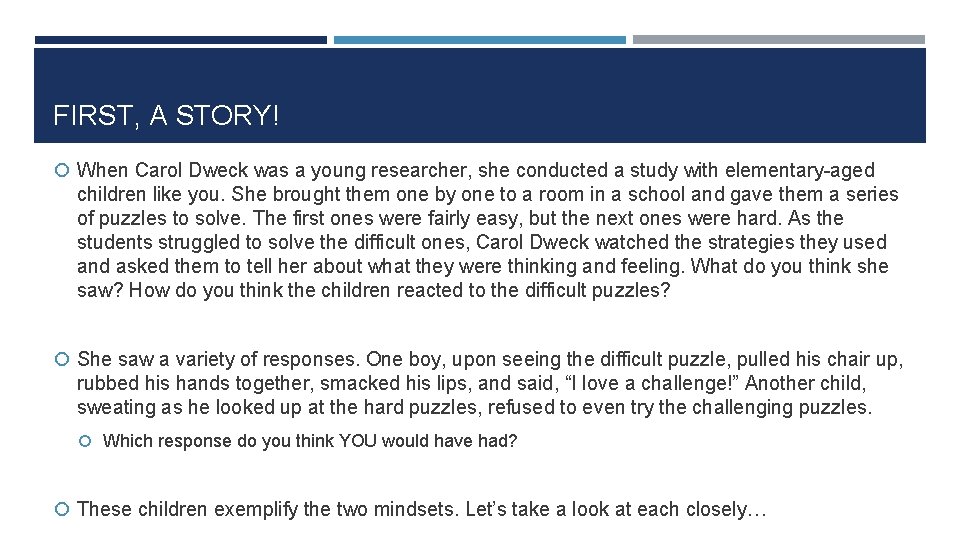 FIRST, A STORY! When Carol Dweck was a young researcher, she conducted a study
