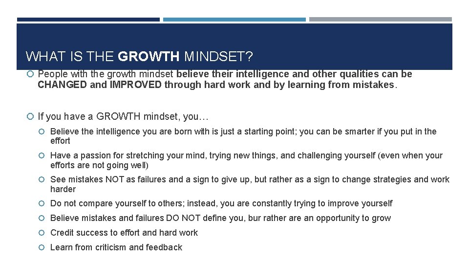 WHAT IS THE GROWTH MINDSET? People with the growth mindset believe their intelligence and