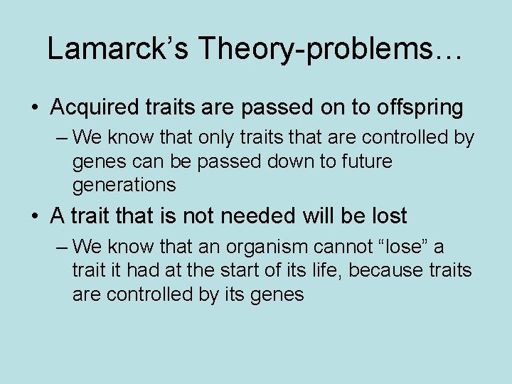 Lamarck’s Theory-problems… • Acquired traits are passed on to offspring – We know that