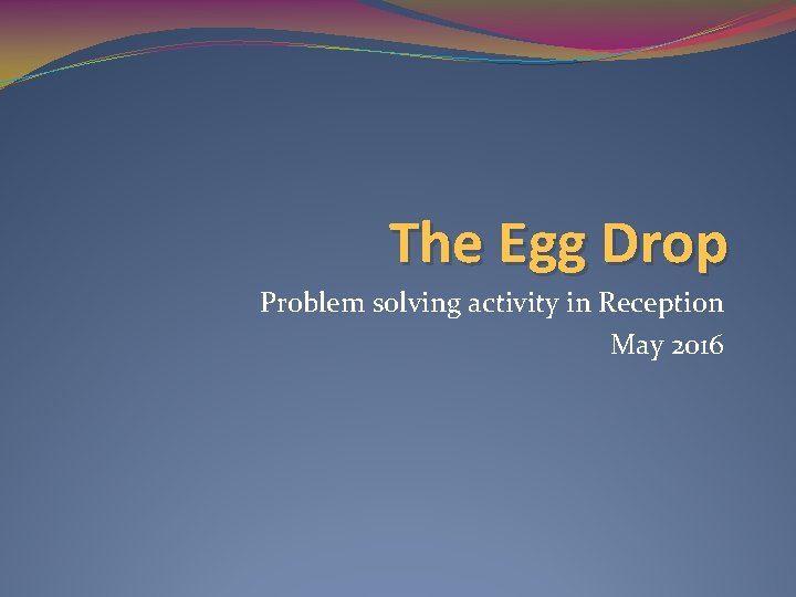 The Egg Drop Problem solving activity in Reception May 2016 