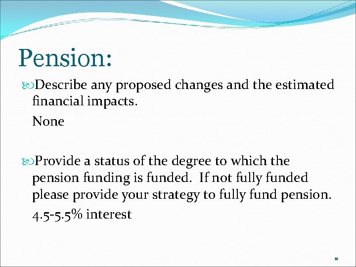 Pension: Describe any proposed changes and the estimated financial impacts. None Provide a status