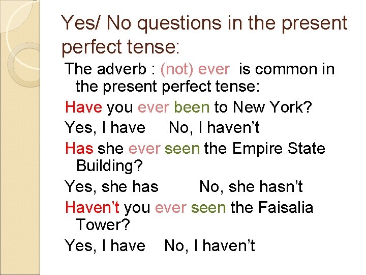 Yes/ No questions in the present perfect tense: The adverb : (not) ever is