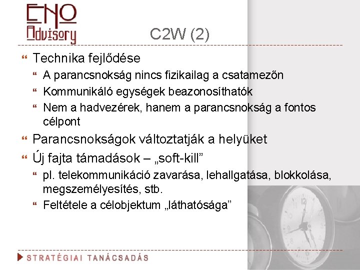 C 2 W (2) Technika fejlődése A parancsnokság nincs fizikailag a csatamezőn Kommunikáló egységek