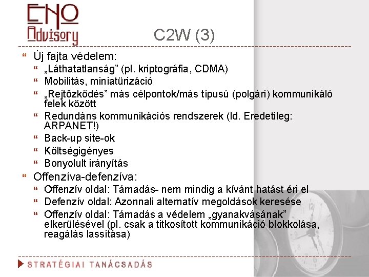 C 2 W (3) Új fajta védelem: „Láthatatlanság” (pl. kriptográfia, CDMA) Mobilitás, miniatürizáció „Rejtőzködés”