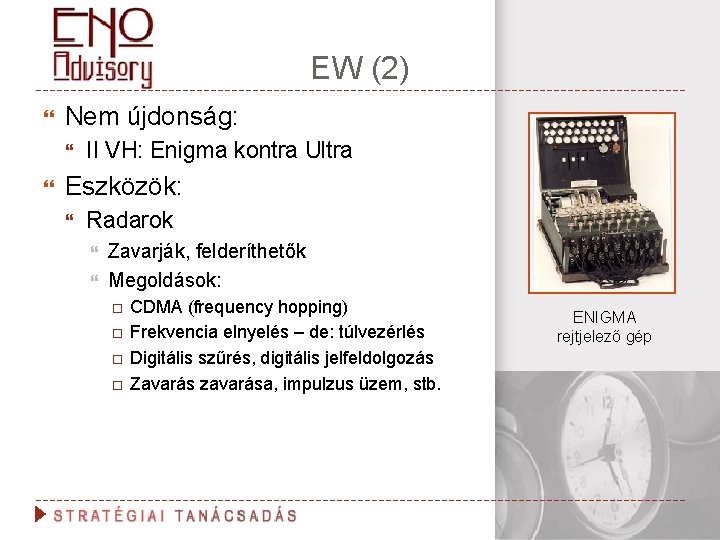 EW (2) Nem újdonság: II VH: Enigma kontra Ultra Eszközök: Radarok Zavarják, felderíthetők Megoldások: