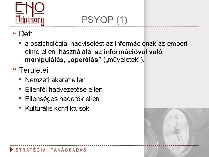 PSYOP (1) Def: a pszichológiai hadviselést az információnak az emberi elme elleni használata, az