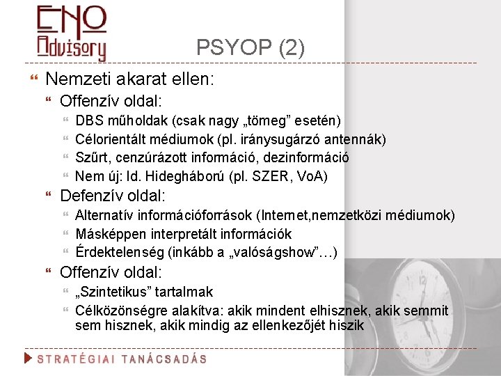 PSYOP (2) Nemzeti akarat ellen: Offenzív oldal: Defenzív oldal: DBS műholdak (csak nagy „tömeg”