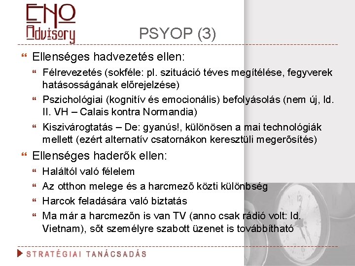 PSYOP (3) Ellenséges hadvezetés ellen: Félrevezetés (sokféle: pl. szituáció téves megítélése, fegyverek hatásosságának előrejelzése)