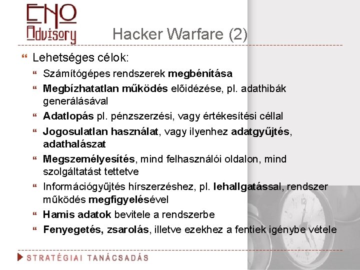 Hacker Warfare (2) Lehetséges célok: Számítógépes rendszerek megbénítása Megbízhatatlan működés előidézése, pl. adathibák generálásával