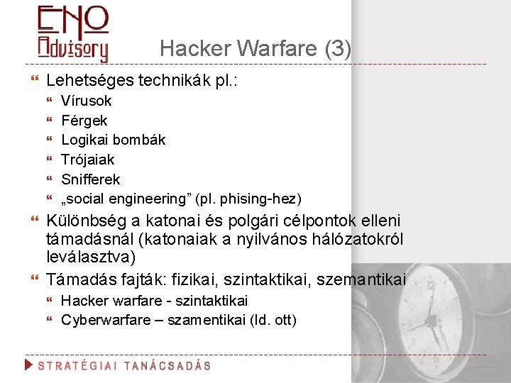 Hacker Warfare (3) Lehetséges technikák pl. : Vírusok Férgek Logikai bombák Trójaiak Snifferek „social