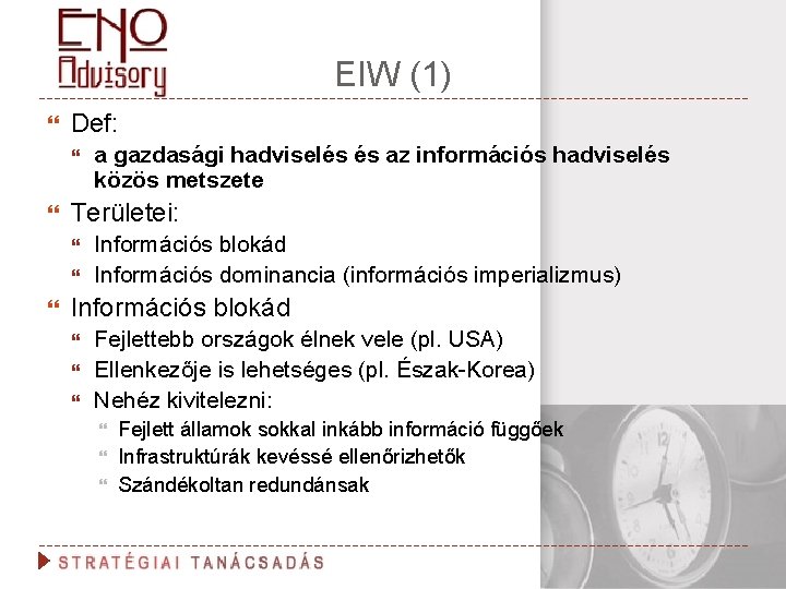 EIW (1) Def: Területei: a gazdasági hadviselés és az információs hadviselés közös metszete Információs