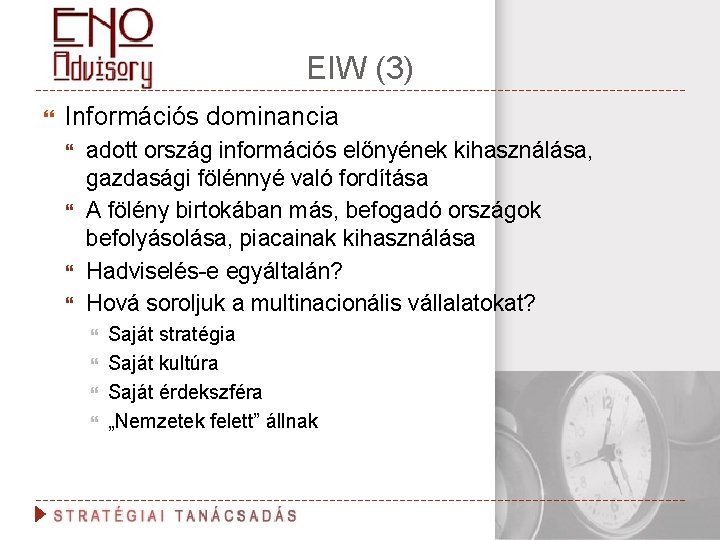 EIW (3) Információs dominancia adott ország információs előnyének kihasználása, gazdasági fölénnyé való fordítása A