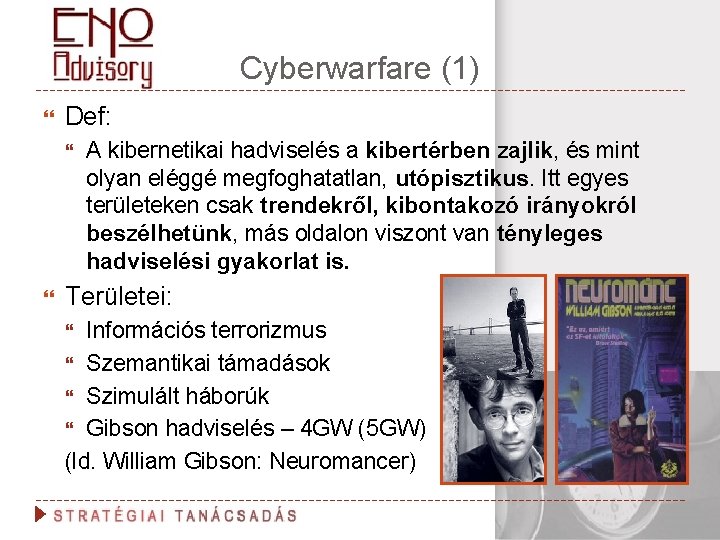 Cyberwarfare (1) Def: A kibernetikai hadviselés a kibertérben zajlik, és mint olyan eléggé megfoghatatlan,