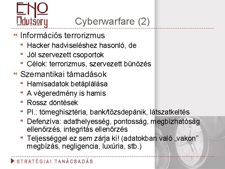 Cyberwarfare (2) Információs terrorizmus Hacker hadviseléshez hasonló, de Jól szervezett csoportok Célok: terrorizmus, szervezett