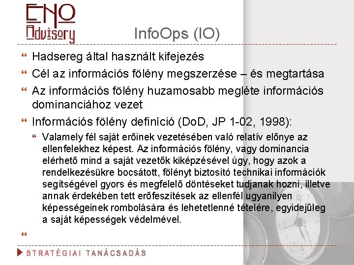 Info. Ops (IO) Hadsereg által használt kifejezés Cél az információs fölény megszerzése – és