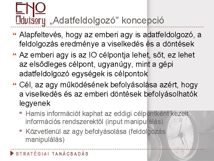 „Adatfeldolgozó” koncepció Alapfeltevés, hogy az emberi agy is adatfeldolgozó, a feldolgozás eredménye a viselkedés