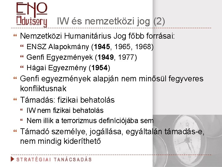 IW és nemzetközi jog (2) Nemzetközi Humanitárius Jog főbb forrásai: Genfi egyezmények alapján nem