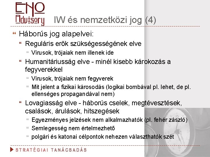 IW és nemzetközi jog (4) Háborús jog alapelvei: Reguláris erők szükségességének elve Humanitáriusság elve