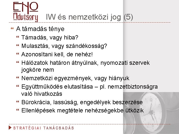 IW és nemzetközi jog (5) A támadás ténye Támadás, vagy hiba? Mulasztás, vagy szándékosság?