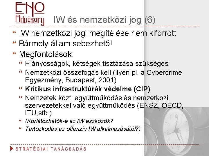 IW és nemzetközi jog (6) IW nemzetközi jogi megítélése nem kiforrott Bármely állam sebezhető!