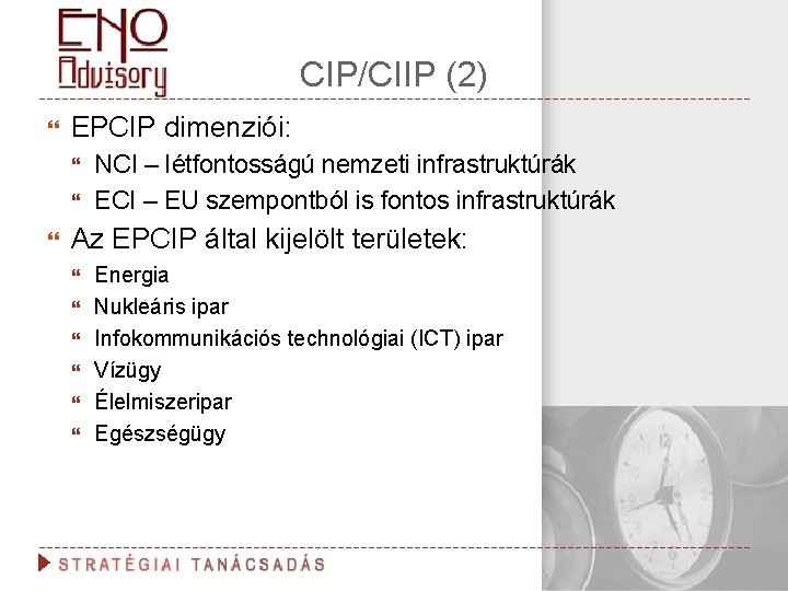 CIP/CIIP (2) EPCIP dimenziói: NCI – létfontosságú nemzeti infrastruktúrák ECI – EU szempontból is