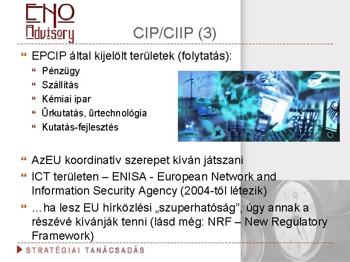 CIP/CIIP (3) EPCIP által kijelölt területek (folytatás): Pénzügy Szállítás Kémiai ipar Űrkutatás, űrtechnológia Kutatás-fejlesztés