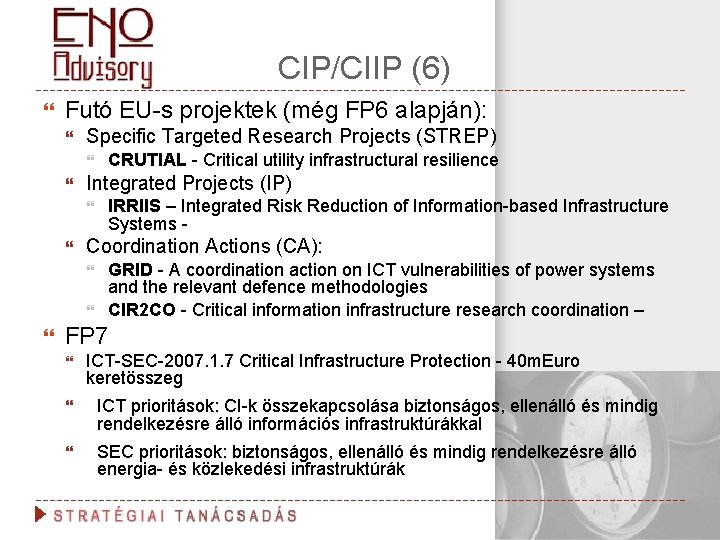 CIP/CIIP (6) Futó EU-s projektek (még FP 6 alapján): Specific Targeted Research Projects (STREP)