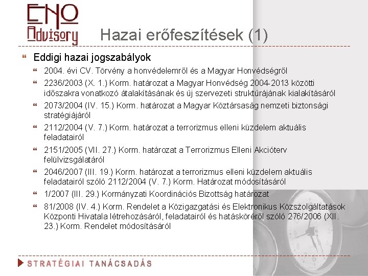 Hazai erőfeszítések (1) Eddigi hazai jogszabályok 2004. évi CV. Törvény a honvédelemről és a