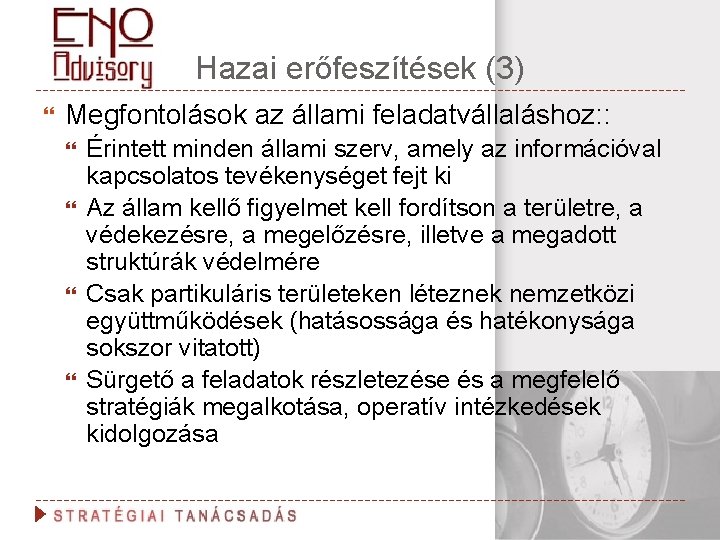 Hazai erőfeszítések (3) Megfontolások az állami feladatvállaláshoz: : Érintett minden állami szerv, amely az