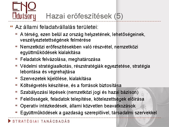 Hazai erőfeszítések (5) Az állami feladatvállalás területei: A térség, ezen belül az ország helyzetének,