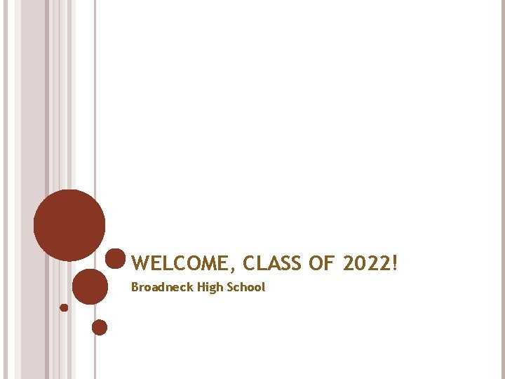 WELCOME, CLASS OF 2022! Broadneck High School 