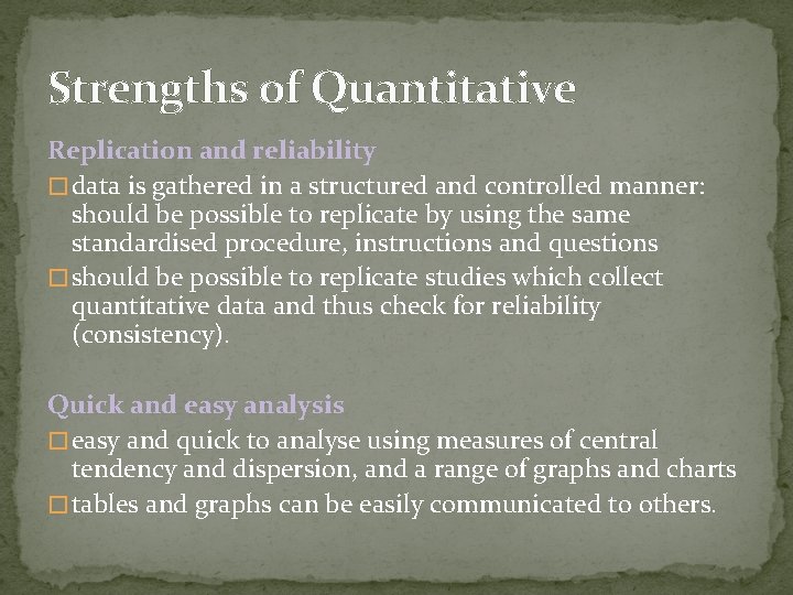 Strengths of Quantitative Replication and reliability � data is gathered in a structured and
