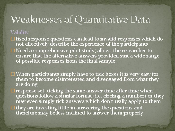 Weaknesses of Quantitative Data Validity � fixed response questions can lead to invalid responses