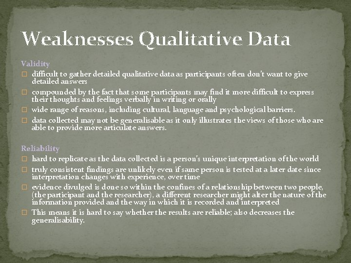 Weaknesses Qualitative Data Validity � difficult to gather detailed qualitative data as participants often