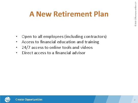  • • © 2018 Clifton. Larson. Allen LLP A New Retirement Plan Open