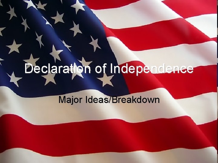 Declaration of Independence Major Ideas/Breakdown 