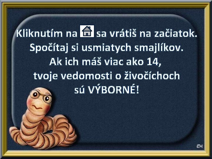 Kliknutím na sa vrátiš na začiatok. Spočítaj si usmiatych smajlíkov. Ak ich máš viac