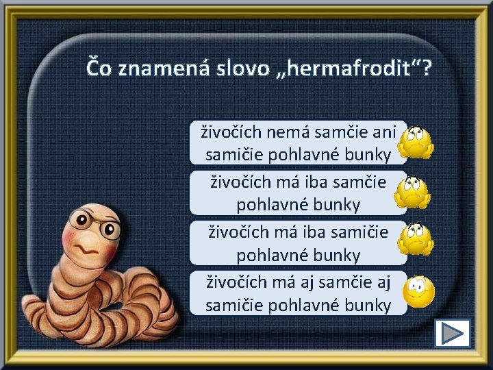 Čo znamená slovo „hermafrodit“? živočích nemá samčie ani samičie pohlavné bunky živočích má iba