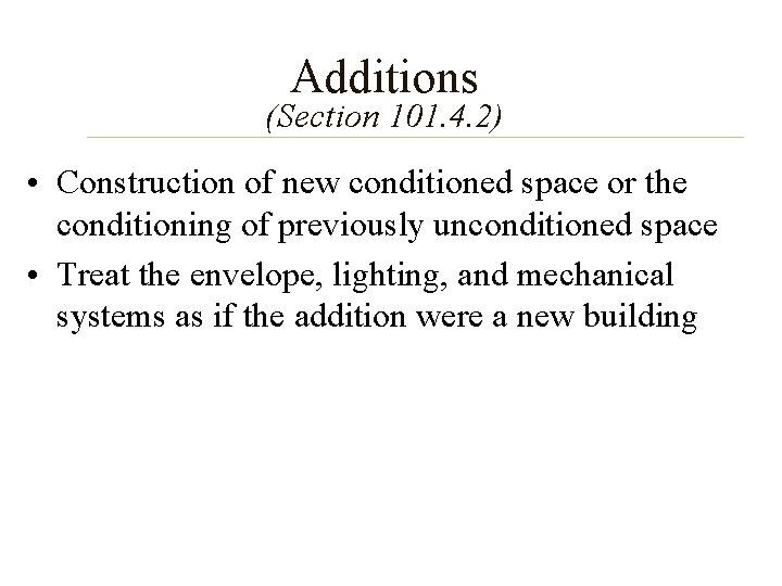 Additions (Section 101. 4. 2) • Construction of new conditioned space or the conditioning