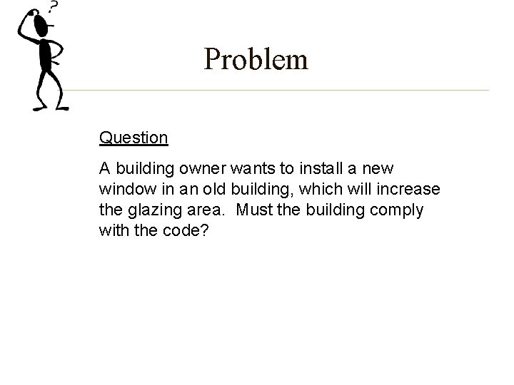 Problem Question A building owner wants to install a new window in an old