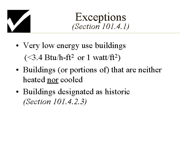 Exceptions (Section 101. 4. 1) • Very low energy use buildings (<3. 4 Btu/h-ft