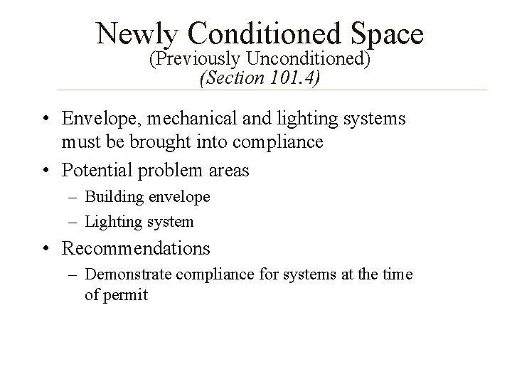 Newly Conditioned Space (Previously Unconditioned) (Section 101. 4) • Envelope, mechanical and lighting systems