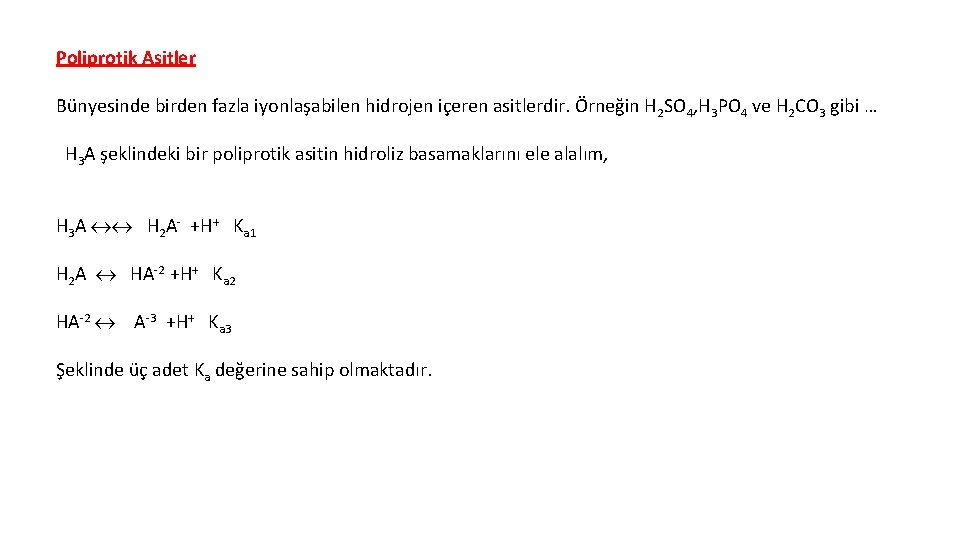 Poliprotik Asitler Bünyesinde birden fazla iyonlaşabilen hidrojen içeren asitlerdir. Örneğin H 2 SO 4,