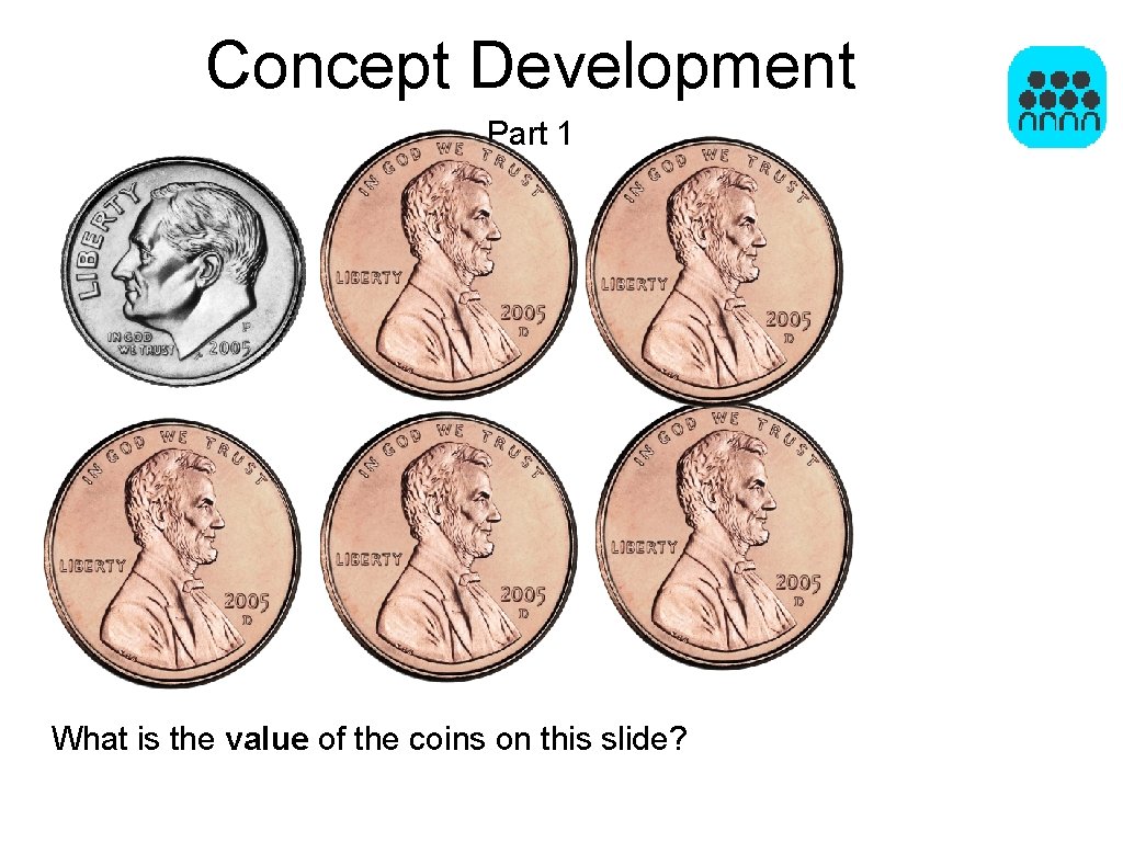 Concept Development Part 1 What is the value of the coins on this slide?