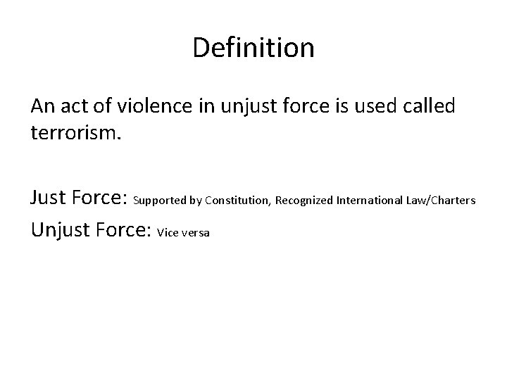 Definition An act of violence in unjust force is used called terrorism. Just Force: