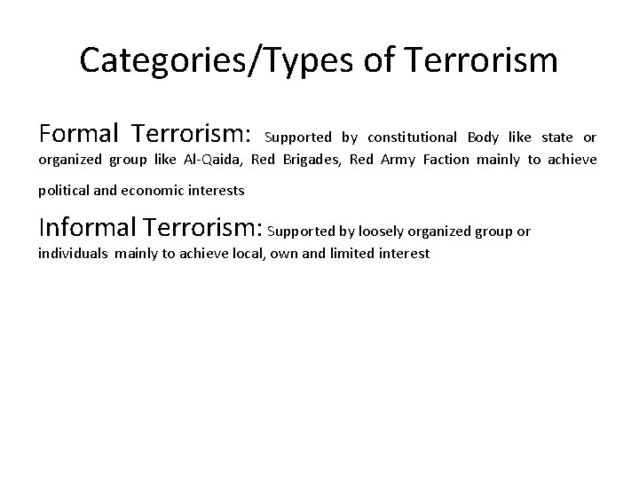 Categories/Types of Terrorism Formal Terrorism: Supported by constitutional Body like state or organized group