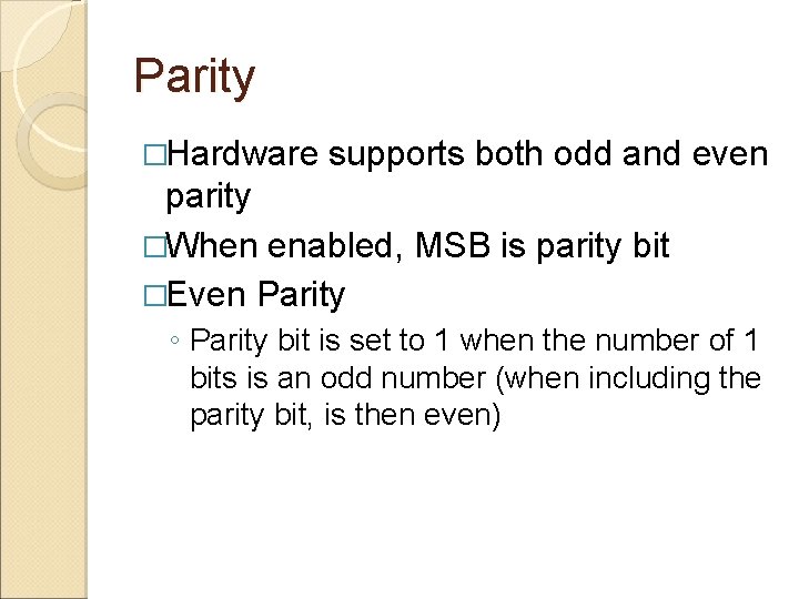 Parity �Hardware supports both odd and even parity �When enabled, MSB is parity bit