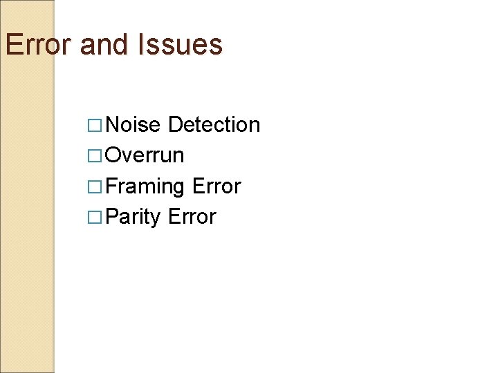 Error and Issues � Noise Detection � Overrun � Framing Error � Parity Error