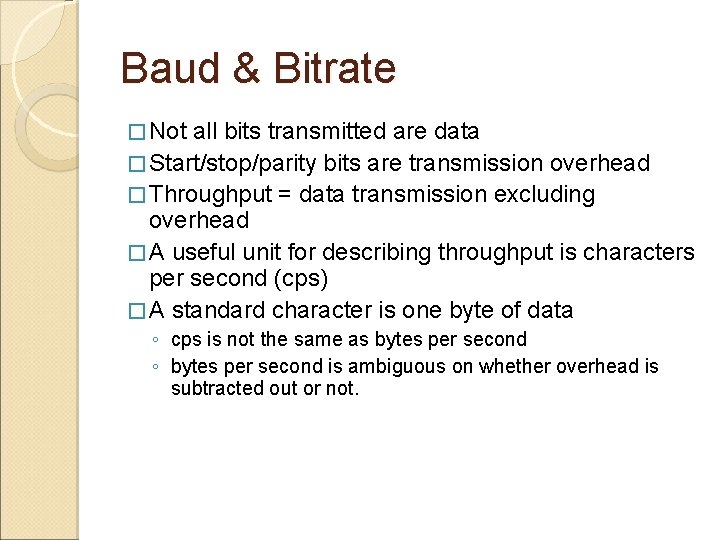 Baud & Bitrate � Not all bits transmitted are data � Start/stop/parity bits are