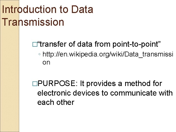 Introduction to Data Transmission �“transfer of data from point-to-point” ◦ http: //en. wikipedia. org/wiki/Data_transmissi